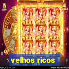 velhos ricos